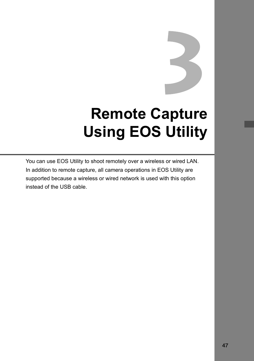 47Remote CaptureUsing EOS UtilityYou can use EOS Utility to shoot remotely over a wireless or wired LAN.In addition to remote capture, all camera operations in EOS Utility are supported because a wireless or wired network is used with this option instead of the USB cable.
