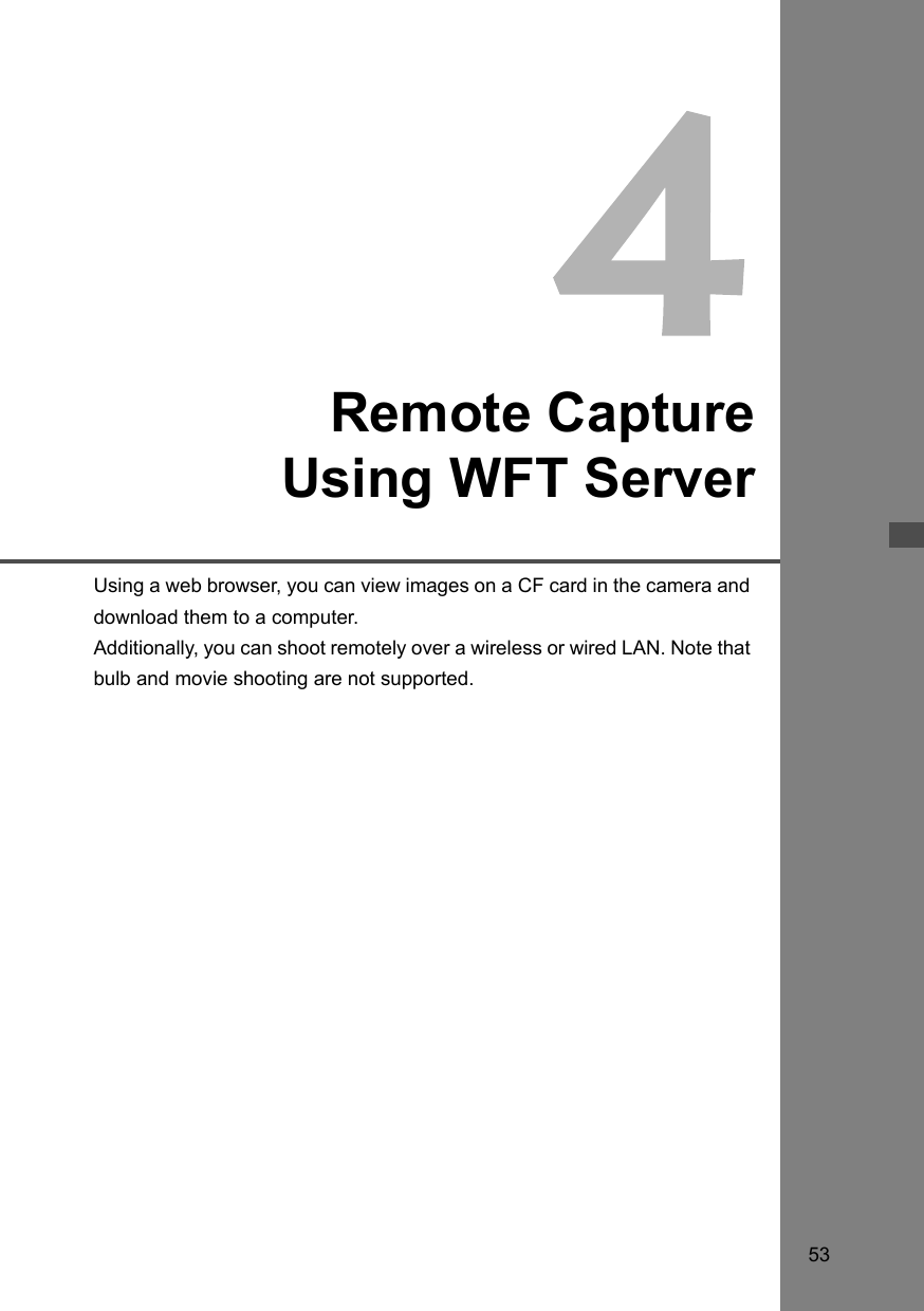53Remote CaptureUsing WFT ServerUsing a web browser, you can view images on a CF card in the camera and download them to a computer.Additionally, you can shoot remotely over a wireless or wired LAN. Note that bulb and movie shooting are not supported.