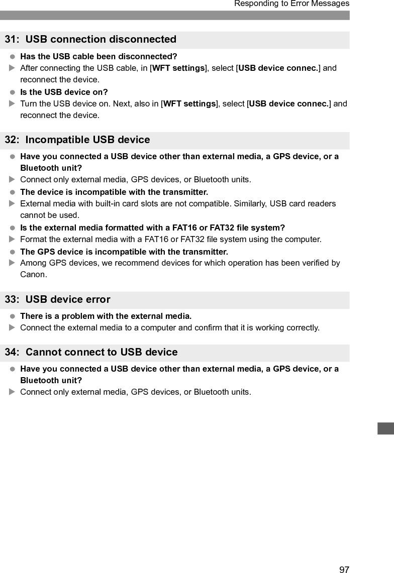 98Responding to Error MessagesWhat to check on the transmitter On the transmitter, does the FTP server’s IP address setting match the server’s actual address?XConfigure the IP address on the transmitter to match the actual FTP server address. (p.30) Are the transmitter and wireless LAN terminal configured with the same encryption key for authentication?XThis error occurs if the encryption keys do not match when the authentication method for encryption is [Open system].The setting is case-sensitive, so check upper- and lower-case characters. Make sure the correct encryption key for authentication is entered on the transmitter. (p.22) On the transmitter, does the [Port number setting] for the FTP server match the actual port number of the FTP server?XConfigure the same port number (usually 21) on the transmitter and FTP server. Configure the port number on the transmitter to match the actual FTP server port number. (p.30) If only the FTP server’s [Server name] is configured on the transmitter, are the DNS server settings complete?XIf the FTP server’s [Address] setting is not configured on the transmitter, enable use of the DNS server on the transmitter and enter its address. (p.25) Make sure the FTP server name is entered correctly. (p.30)What to check on the FTP server Is the FTP server working correctly?XConfigure the computer correctly to function as an FTP server.XIf applicable, ask your network administrator for the FTP server address and port number, and then enter them on the transmitter. Is the FTP server on?XTurn the FTP server on. The server may have been turned off because of an energy-saving mode. On the transmitter, does the FTP server’s IP address setting (in [Address]) match the server’s actual address?XConfigure the IP address on the transmitter to match the actual FTP server address. (p.30) Is a firewall or other security software enabled?XSome security software uses a firewall to restrict access to the FTP server. Change the firewall settings to allow access to the FTP server.XYou may be able to access the FTP server by setting [Passive mode] to [Enable] on the transmitter. (p.68)41: Cannot connect to FTP server