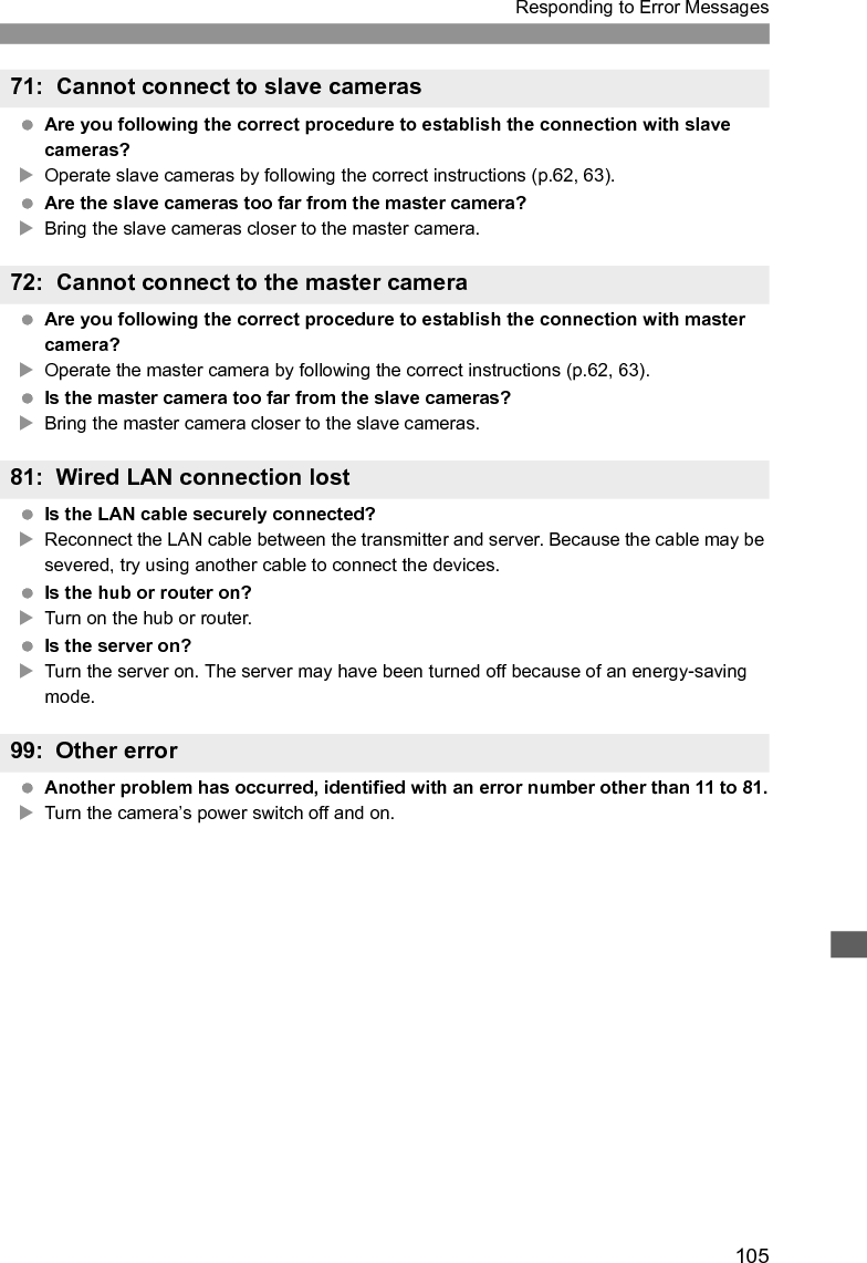 106When using the transmitter with a wireless LAN, try the following corrective actions if the transmission rate drops, the connection is lost, or other problems occur. When using the transmitter indoors, install the wireless LAN terminal in the same room where you are shooting. Install the wireless LAN terminal higher than the transmitter. Install the device where people or objects do not come between it and the camera. Install the device as close as possible to the camera. In particular, note that during outdoor use in poor weather, rain may absorb radio waves and disrupt the connection.If the transmission rate over a wireless LAN drops because of interference from the following electronic devices, switching to a wired LAN can resolve the problem. The transmitter communicates over wireless LANs via IEEE 802.11b/g and Bluetooth using radio waves in the 2.4 GHz band. For this reason, the wireless LAN transmission rate may drop if there are nearby microwave ovens, cordless telephones, microphones, or similar devices operating on the same frequency band. If a wireless LAN terminal on the same frequency band as the transmitter is used nearby, the transmission rate of the wireless LAN may drop. If multiple transmitters are connected to a single wireless LAN terminal, be careful not to use duplicate camera IP addresses. Note that the transmission rate drops when multiple transmitters access a single wireless LAN terminal. To reduce radio wave interference when there are multiple wireless IEEE 802.11b/g devices, leave a gap of four channels between each wireless LAN channel. For example, use channels 1, 6, and 11, channels 2, 7, and 12, or channels 3, 8, and 13.When IEEE 802.11a can be used, switch to IEEE 802.11a and specify a different channel. Wireless LAN radio waves can be easily intercepted. For this reason, we recommend activating encrypted communication in the wireless LAN terminal settings.Wireless LAN NotesWireless LAN Terminal Installation and Antenna PositionNearby Electronic DevicesUsing Multiple TransmittersSecurity