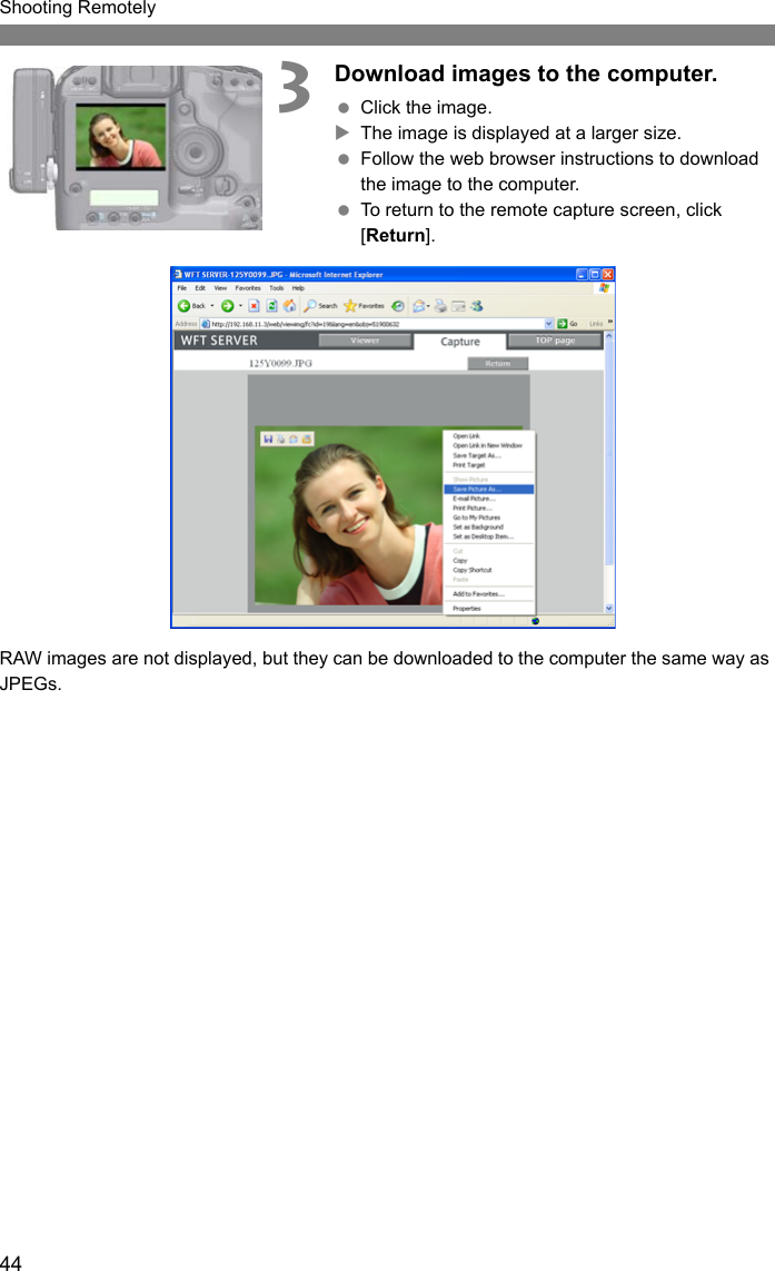 44Shooting Remotely3Download images to the computer. Click the image.XThe image is displayed at a larger size. Follow the web browser instructions to download the image to the computer. To return to the remote capture screen, click [Return].RAW images are not displayed, but they can be downloaded to the computer the same way as JPEGs.