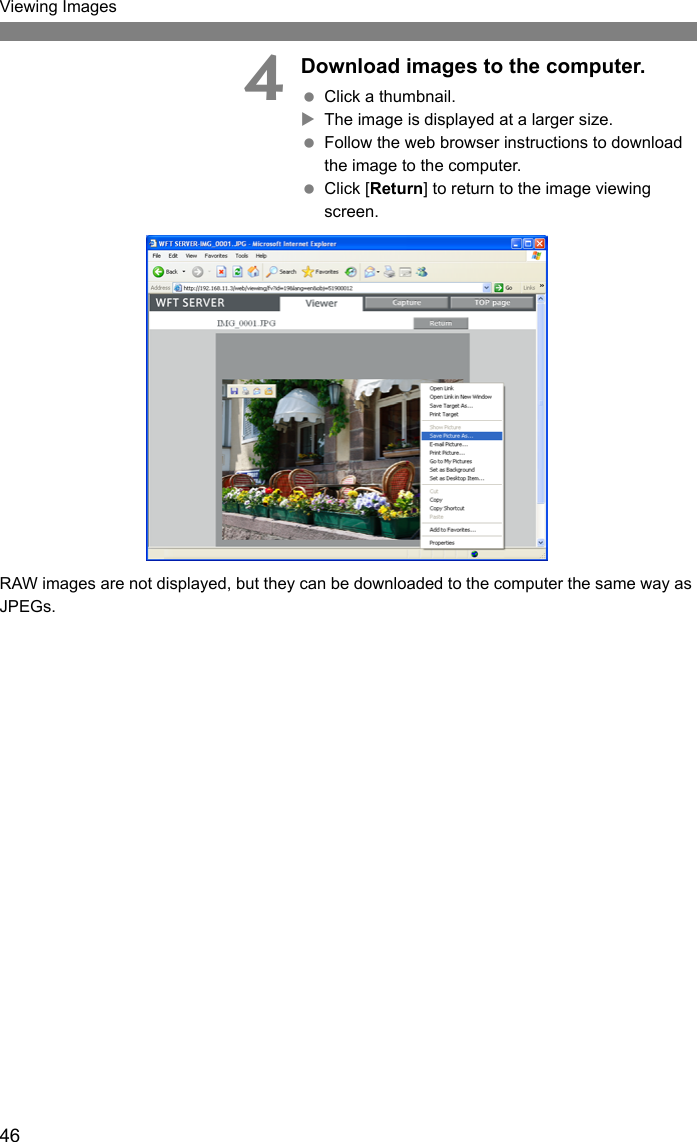 46Viewing Images4Download images to the computer. Click a thumbnail.XThe image is displayed at a larger size. Follow the web browser instructions to download the image to the computer. Click [Return] to return to the image viewing screen.RAW images are not displayed, but they can be downloaded to the computer the same way as JPEGs.