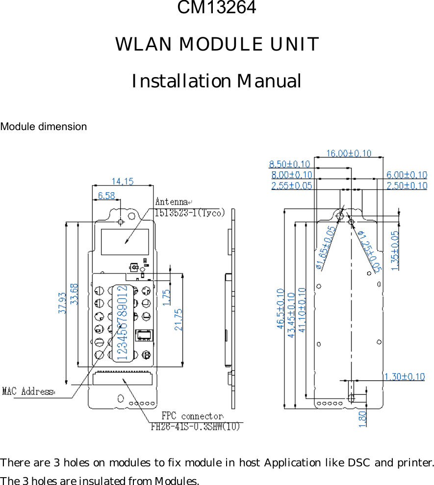 CM13264 WLAN MODULE UNIT Installation Manual  Module dimension here are 3 holes on modules to fix module in host Application like DSC and printer.  TThe 3 holes are insulated from Modules.  