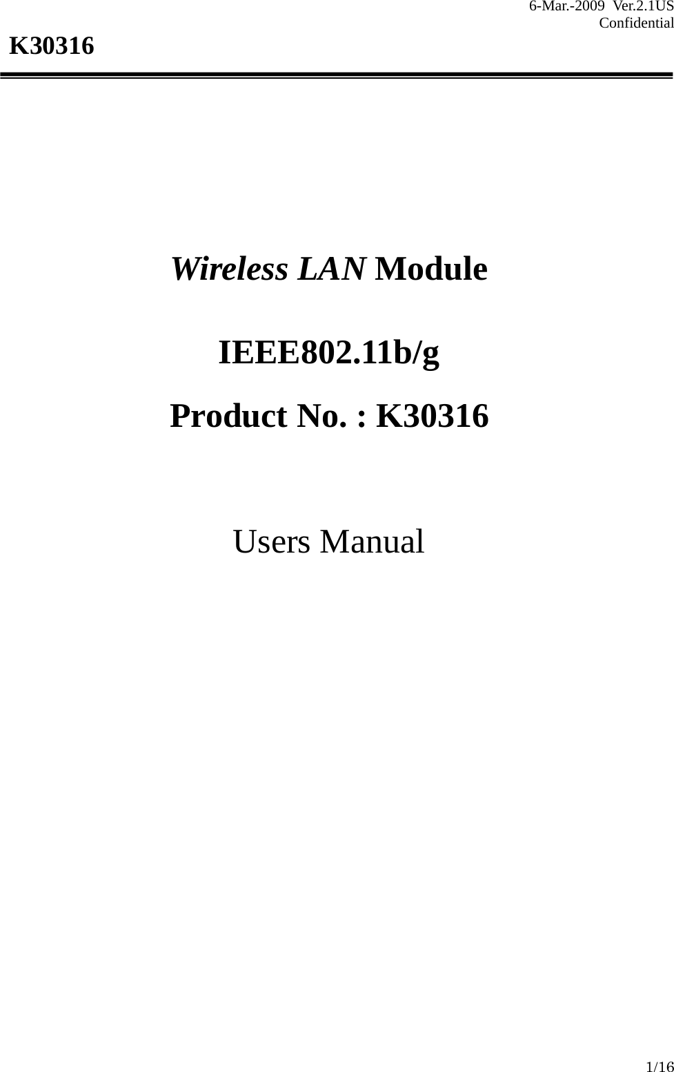 6-Mar.-2009 Ver.2.1US Confidential    1/16 K30316         Wireless LAN Module  IEEE802.11b/g  Product No. : K30316     Users Manual                      