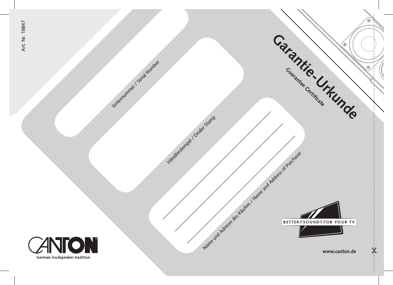 Art. Nr. 15318Seriennummer / Serial NumberName und Adresse des K&auml;ufers / Name and Address of PurchaserH&auml;ndlerstempel / Dealer StampGarantie-UrkundeGuarantee Certiﬁcatewww.canton.deArt. Nr. 18847