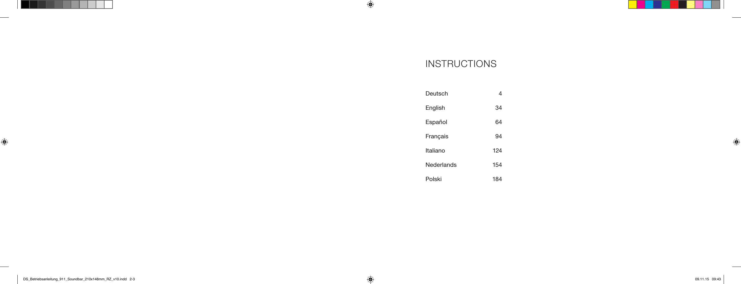 INSTRUCTIONSDeutsch  4English  34Espa&ntilde;ol  64Fran&ccedil;ais  94 Italiano  124Nederlands  154Polski  184DS_Betriebsanleitung_911_Soundbar_210x148mm_RZ_v10.indd   2-3 09.11.15   09:43