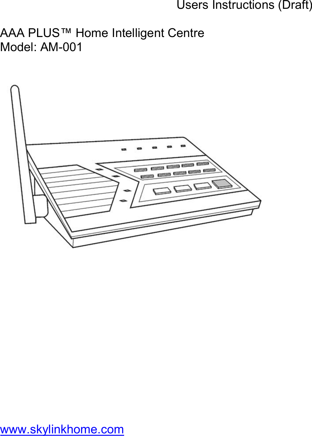 Users Instructions (Draft)  AAA PLUS™ Home Intelligent Centre Model: AM-001                         www.skylinkhome.com