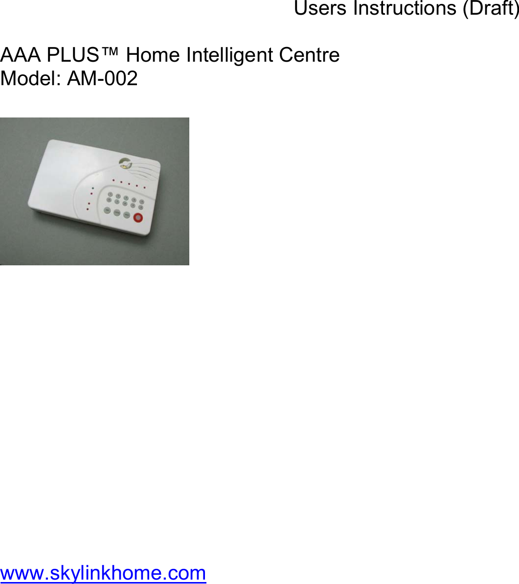 Users Instructions (Draft)  AAA PLUS™ Home Intelligent Centre Model: AM-002                         www.skylinkhome.com