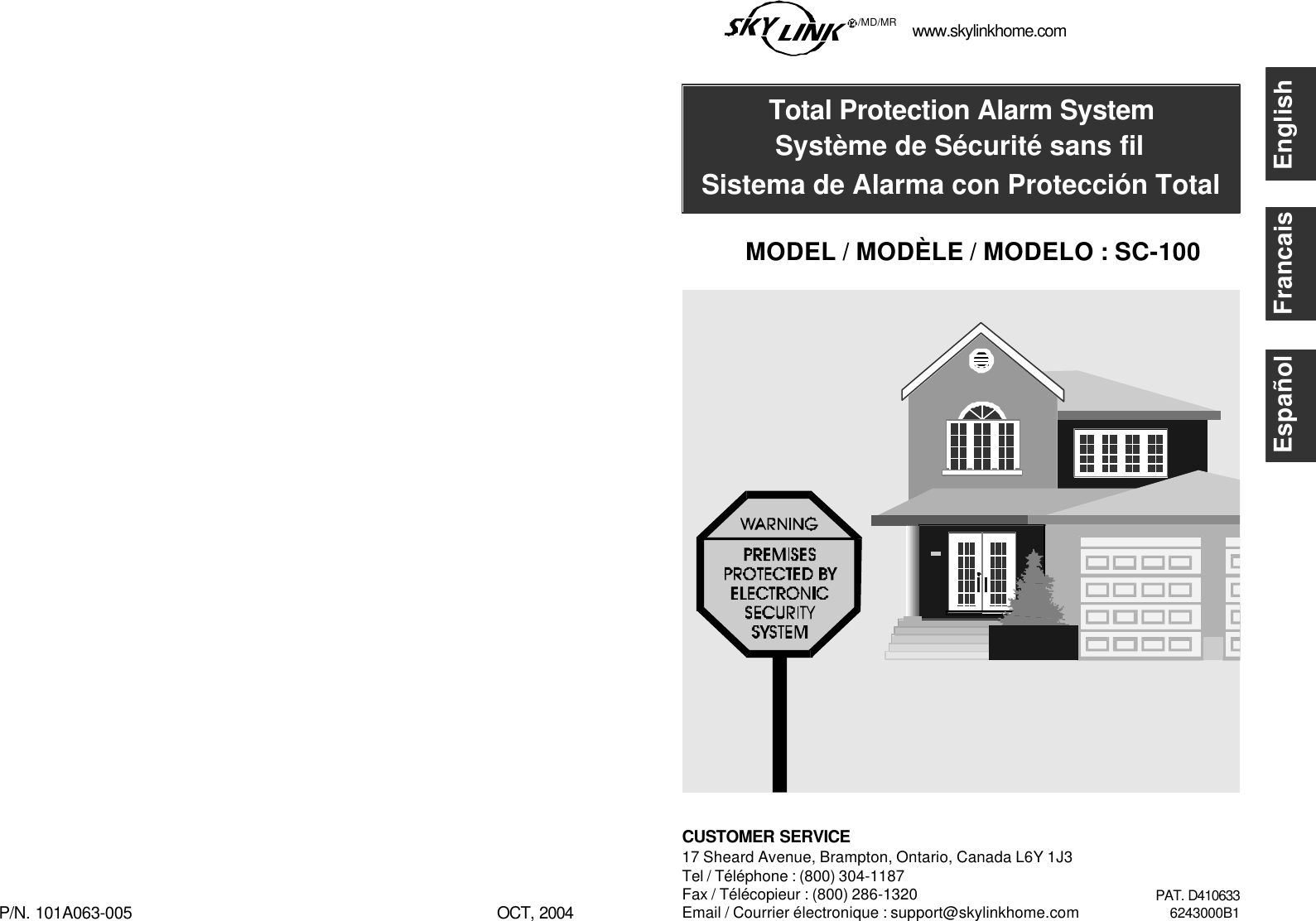 CUSTOMER SERVICE17 Sheard Avenue, Brampton, Ontario, Canada L6Y 1J3Tel / Téléphone : (800) 304-1187Fax / Télécopieur : (800) 286-1320Email / Courrier électronique : support@skylinkhome.comP/N. 101A063-005 OCT, 2004MODEL / MODÈLE / MODELO : SC-100Total Protection Alarm SystemSystème de Sécurité sans filSistema de Alarma con Protección Totalwww.skylinkhome.com/MD/MREnglishFrancaisEspañolPAT. D4106336243000B1