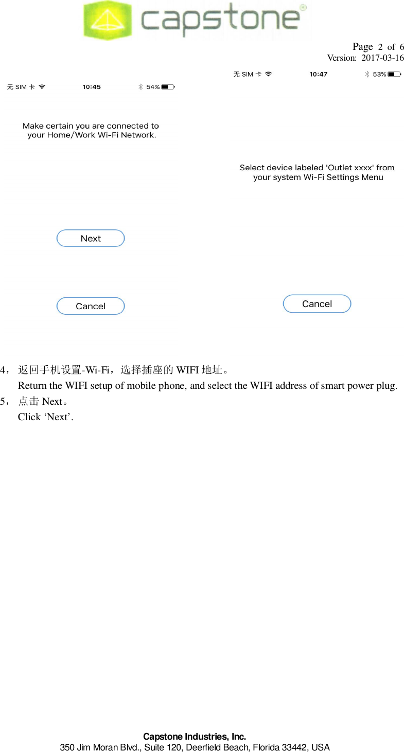 Page 2 of 6Version: 2017-03-16Capstone Industries, Inc.350 Jim Moran Blvd., Suite 120, Deerfield Beach, Florida 33442, USA4󲴅󰑫󲣯󱲟-Wi-Fi󲴺󰀚󰄃󱎵 WIFI Return the WIFI setup of mobile phone, and select the WIFI address of smart power plug.5󰷪 NextClick ‘Next’.