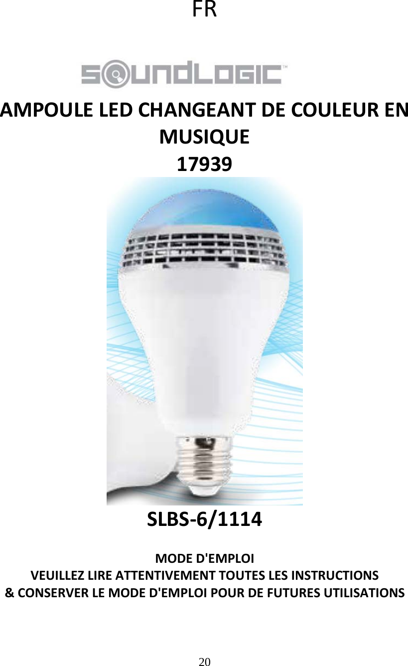 20  FRAMPOULELEDCHANGEANTDECOULEURENMUSIQUE17939SLBS‐6/1114MODED&apos;EMPLOIVEUILLEZLIREATTENTIVEMENTTOUTESLESINSTRUCTIONS&amp;CONSERVERLEMODED&apos;EMPLOIPOURDEFUTURESUTILISATIONS