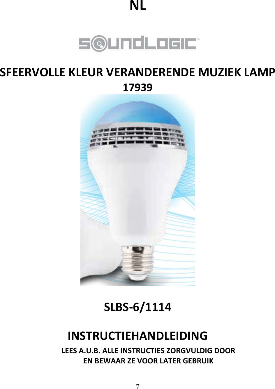 7  NLSFEERVOLLEKLEURVERANDERENDEMUZIEKLAMP17939SLBS‐6/1114INSTRUCTIEHANDLEIDINGLEESA.U.B.ALLEINSTRUCTIESZORGVULDIGDOORENBEWAARZEVOORLATERGEBRUIK
