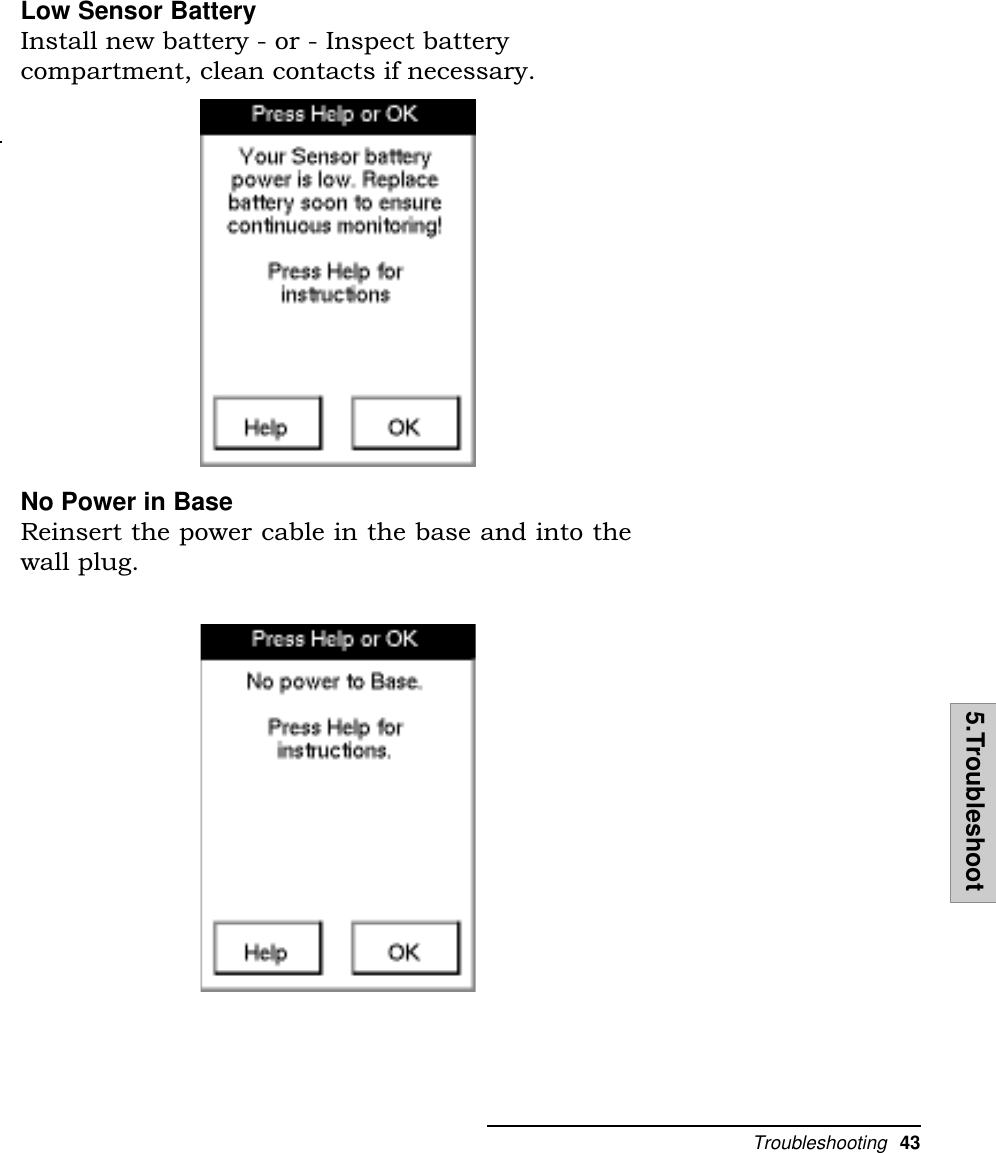 Troubleshooting  435.TroubleshootLow Sensor BatteryInstall new battery - or - Inspect batterycompartment, clean contacts if necessary.No Power in BaseReinsert the power cable in the base and into thewall plug.