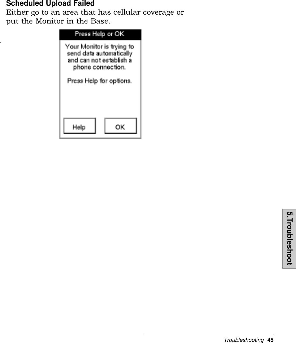 Troubleshooting  455.TroubleshootScheduled Upload FailedEither go to an area that has cellular coverage orput the Monitor in the Base.