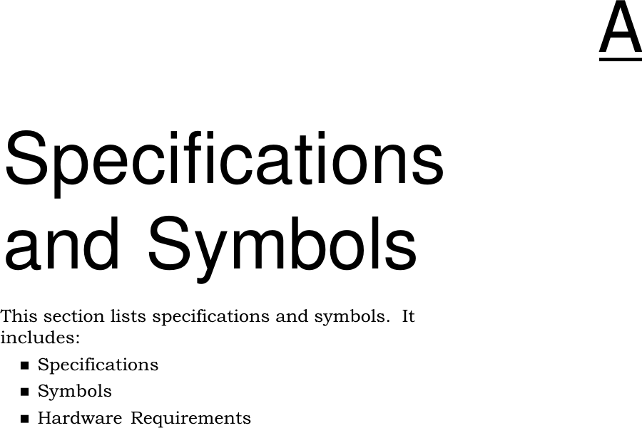 Specificationsand SymbolsThis section lists specifications and symbols.  Itincludes:nSpecificationsnSymbolsnHardware  Requirements)