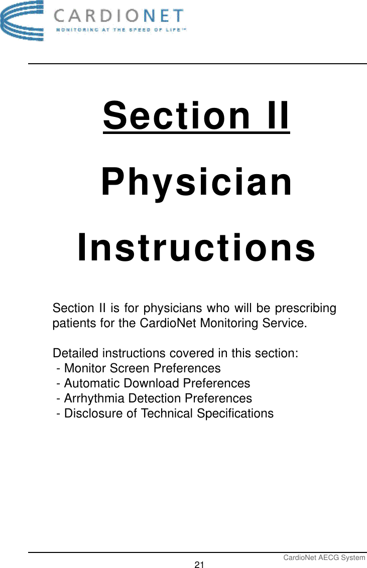 CardioNet AECG System21Section IIPhysicianInstructionsSection II is for physicians who will be prescribingpatients for the CardioNet Monitoring Service. Detailed instructions covered in this section:- Monitor Screen Preferences- Automatic Download Preferences- Arrhythmia Detection Preferences- Disclosure of Technical Specifications