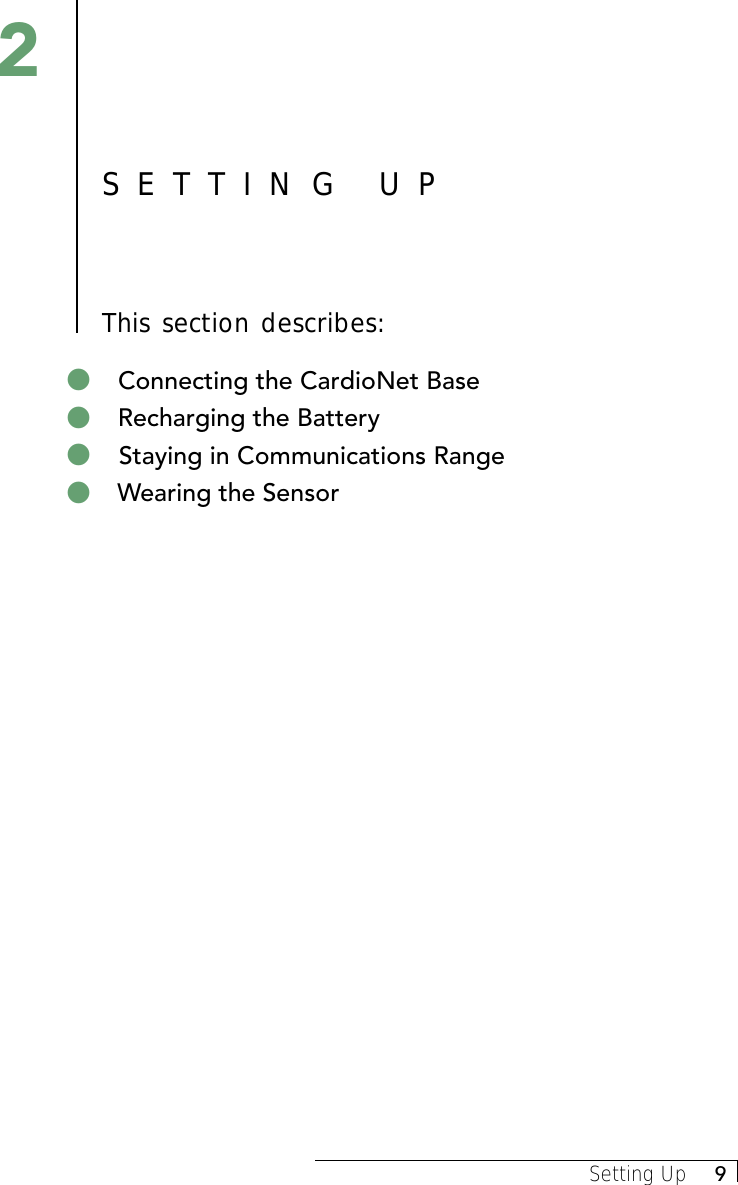 Setting Up     9SETTING UPThis section describes:2&quot; Connecting the CardioNet Base&quot; Recharging the Battery&quot; Staying in Communications Range&quot; Wearing the Sensor