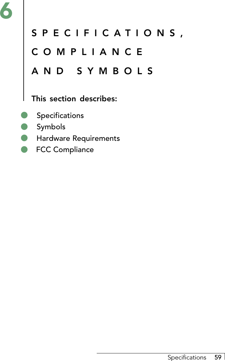 Specifications     59SPECIFICATIONS,COMPLIANCEAND SYMBOLSThis section describes:6! Specifications! Symbols! Hardware Requirements! FCC Compliance