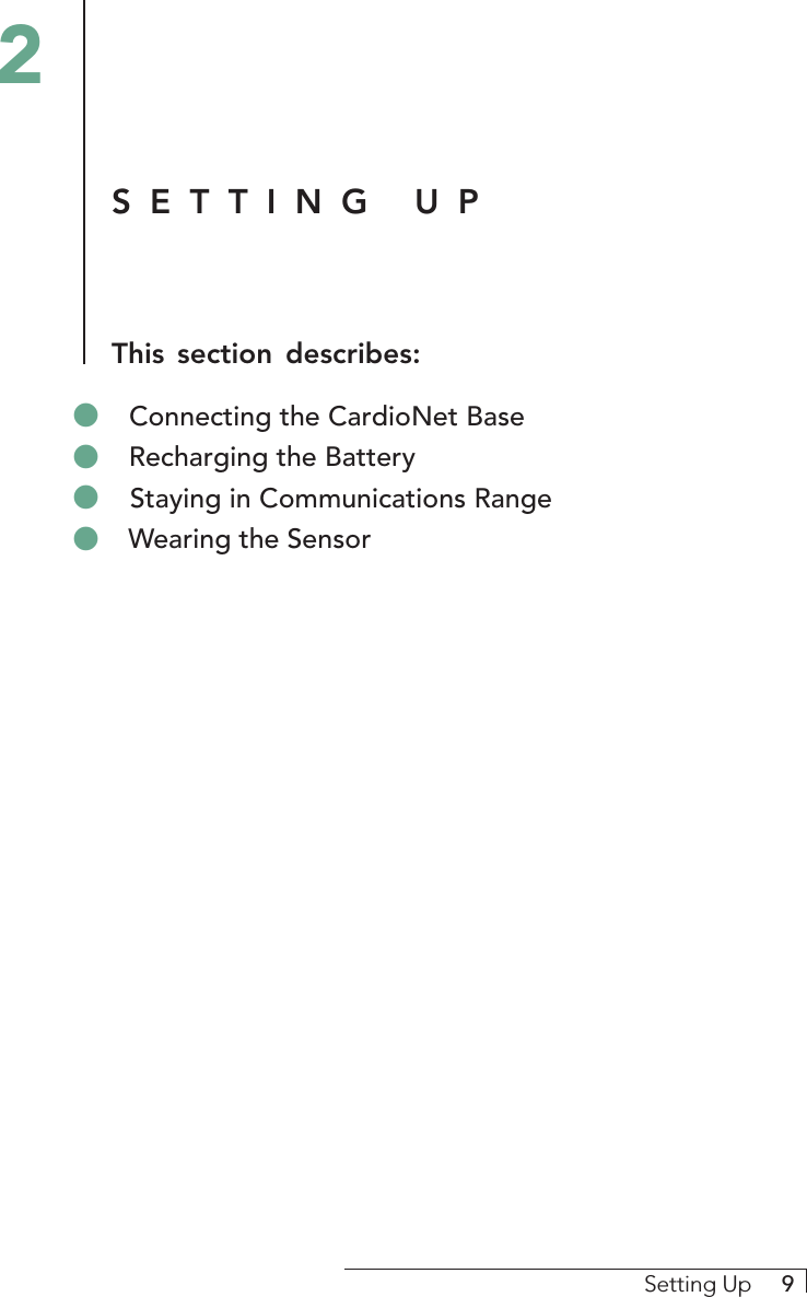 Setting Up     9SETTING UPThis section describes:2&quot; Connecting the CardioNet Base&quot; Recharging the Battery&quot; Staying in Communications Range&quot; Wearing the Sensor
