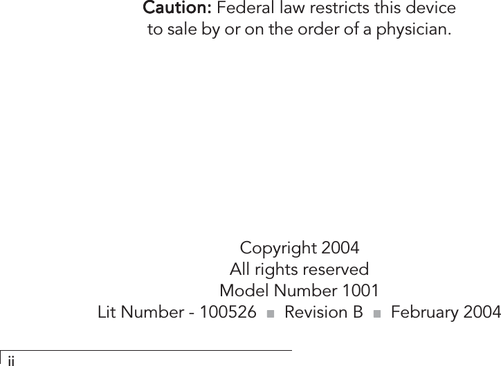 iiDRAFTCaution:Caution:Caution:Caution:Caution: Federal law restricts this deviceto sale by or on the order of a physician.Copyright 2004All rights reservedModel Number 1001Lit Number - 100526  !!!!!      Revision B  !!!!!  February 2004