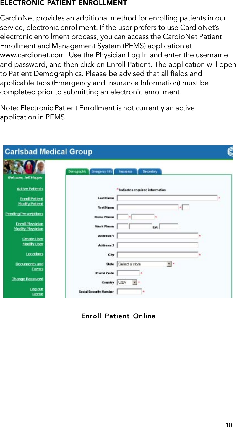 10ELECTRONIC PATIENT ENROLLMENTCardioNet provides an additional method for enrolling patients in ourservice, electronic enrollment. If the user prefers to use CardioNet’selectronic enrollment process, you can access the CardioNet PatientEnrollment and Management System (PEMS) application atwww.cardionet.com. Use the Physician Log In and enter the usernameand password, and then click on Enroll Patient. The application will opento Patient Demographics. Please be advised that all fields andapplicable tabs (Emergency and Insurance Information) must becompleted prior to submitting an electronic enrollment.Note: Electronic Patient Enrollment is not currently an activeapplication in PEMS.Enroll Patient Online