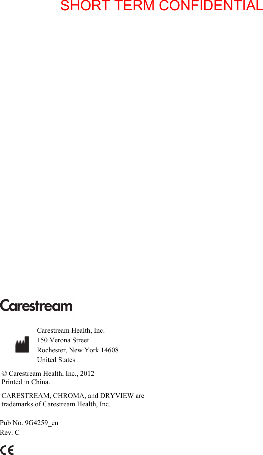 Pub No. 9G4259_enRev. CCarestream Health, Inc.150 Verona StreetRochester, New York 14608United States© Carestream Health, Inc., 2012Printed in China.CARESTREAM, CHROMA, and DRYVIEW are trademarks of Carestream Health, Inc.SHORT TERM CONFIDENTIAL