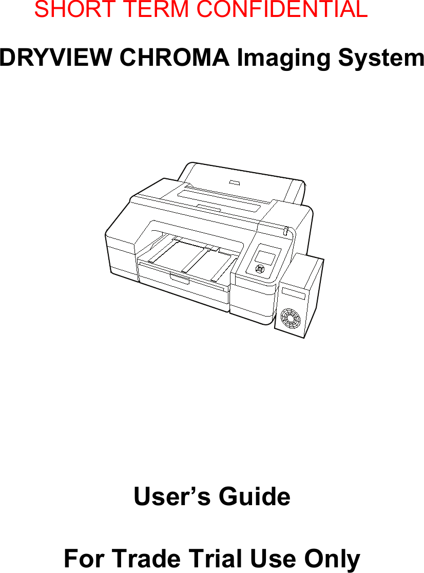 DRYVIEW CHROMA Imaging SystemUser’s GuideFor Trade Trial Use OnlyH210_0843ACSHORT TERM CONFIDENTIAL