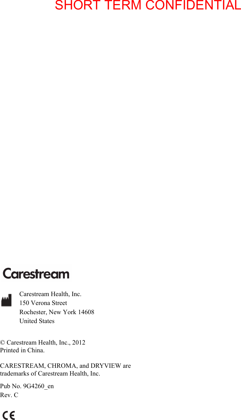 Carestream Health, Inc.150 Verona StreetRochester, New York 14608United States© Carestream Health, Inc., 2012Printed in China.CARESTREAM, CHROMA, and DRYVIEW are trademarks of Carestream Health, Inc.Pub No. 9G4260_enRev. CSHORT TERM CONFIDENTIAL