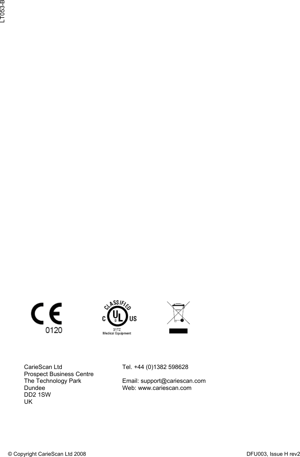  © Copyright CarieScan Ltd 2008                      DFU003, Issue H rev2                                                        CarieScan Ltd Prospect Business Centre The Technology Park Dundee DD2 1SW UK  Tel. +44 (0)1382 598628  Email: support@cariescan.com Web: www.cariescan.com   LT053-B 