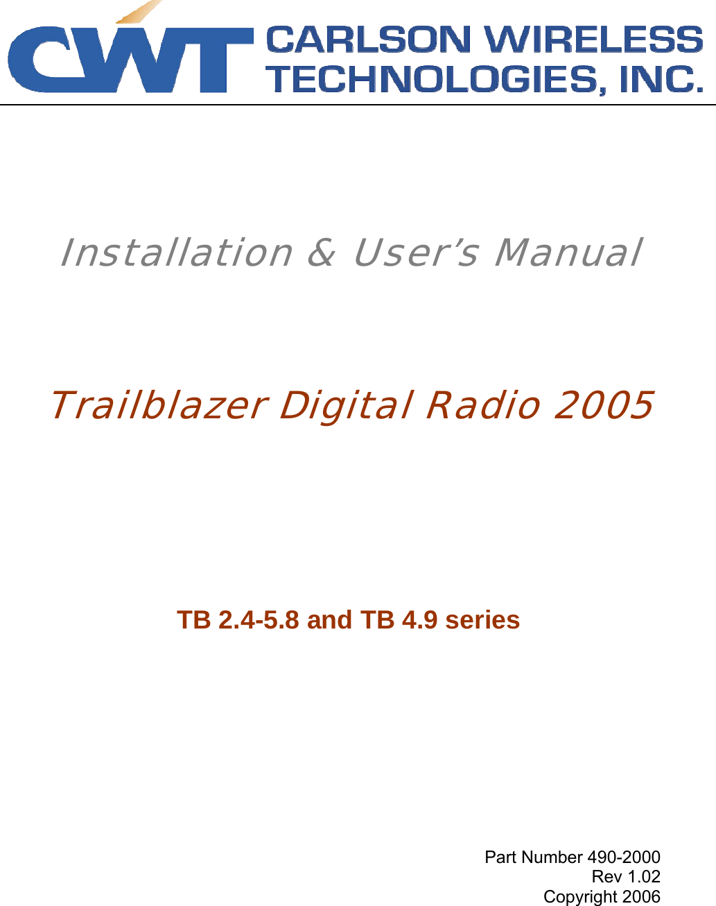       Installation &amp; User’s Manual      Trailblazer Digital Radio 2005       TB 2.4-5.8 and TB 4.9 series        Part Number 490-2000 Rev 1.02 Copyright 2006 