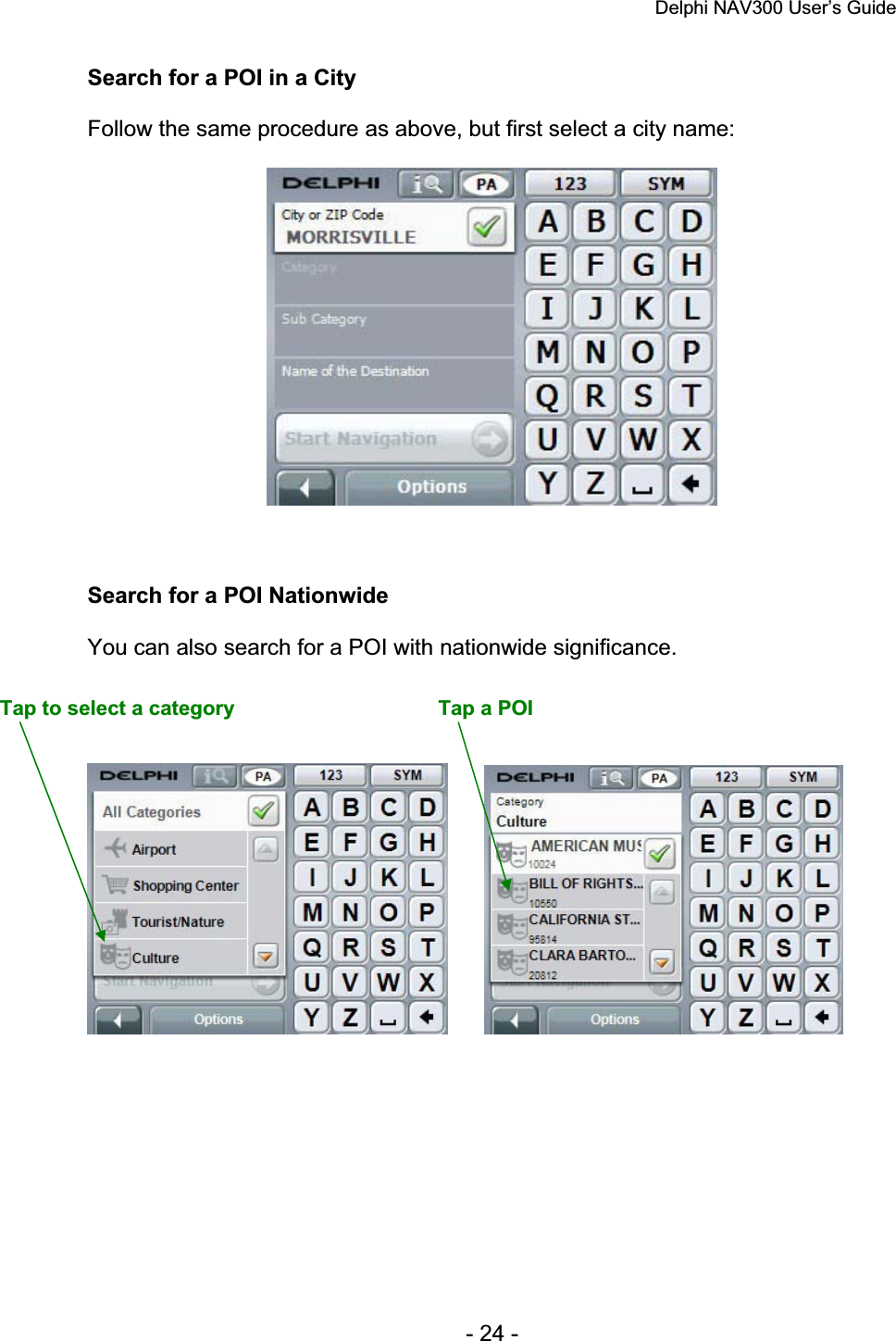 Delphi NAV300 User’s Guide   - 24 - Search for a POI in a CityFollow the same procedure as above, but first select a city name: Search for a POI Nationwide You can also search for a POI with nationwide significance. Tap to select a category  Tap a POI 