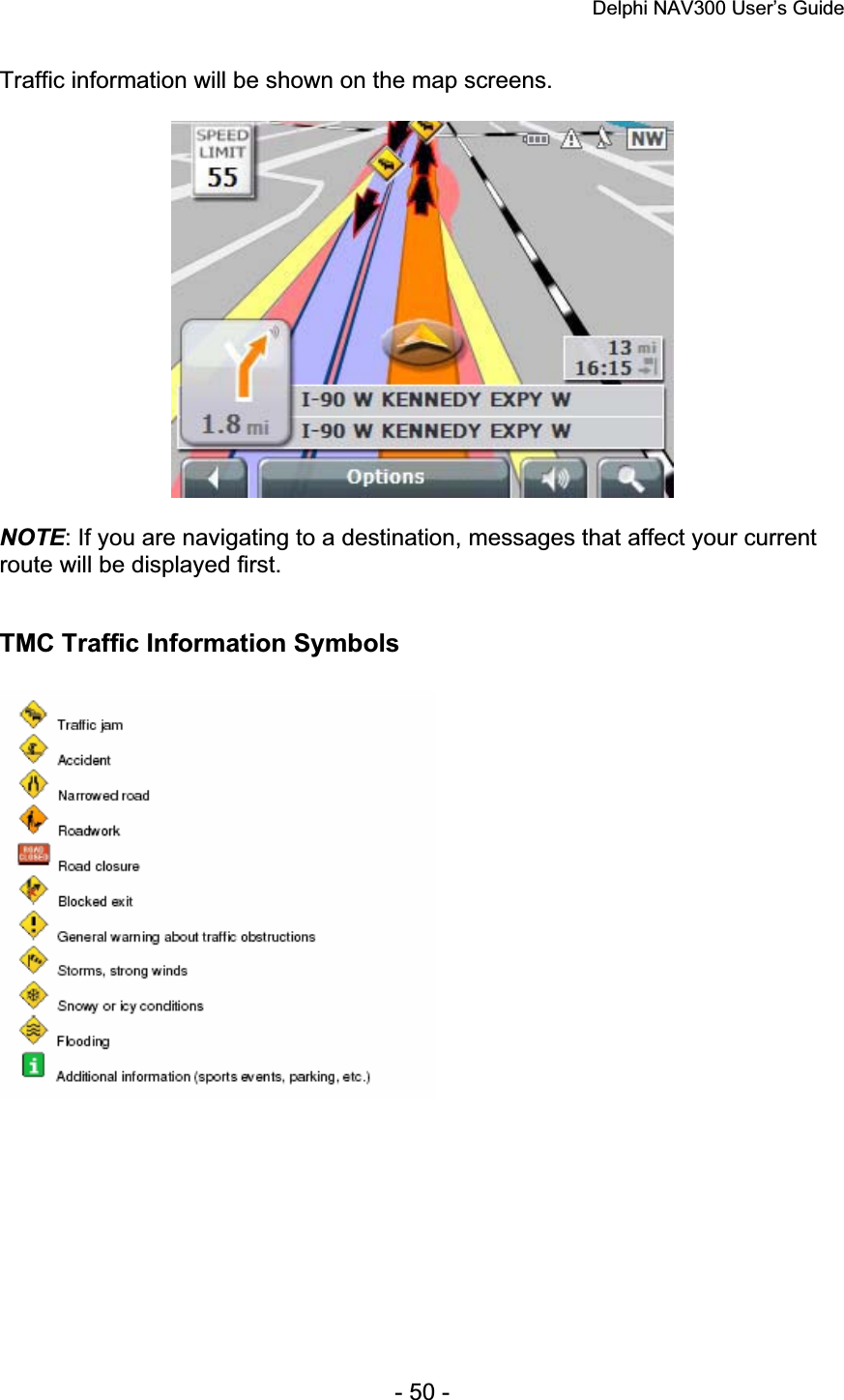 Delphi NAV300 User’s Guide   - 50 - Traffic information will be shown on the map screens. NOTE: If you are navigating to a destination, messages that affect your current route will be displayed first. TMC Traffic Information Symbols 