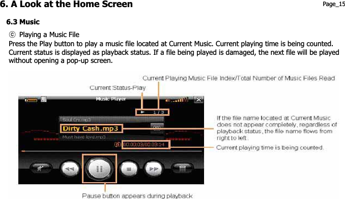 6. A Look at the Home Screen  Page_15 6.3 Music ཱྀ Playing a Music File Press the Play button to play a music file located at Current Music. Current playing time is being counted. Current status is displayed as playback status. If a file being played is damaged, the next file will be played without opening a pop-up screen.   