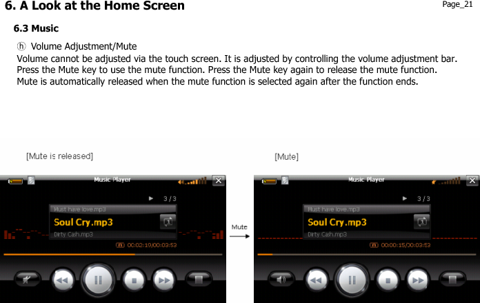 6. A Look at the Home Screen  Page_22 6.3 Music ྇G Previous/Next Music FileZoom -/+: Select the next music file while the last music file is being played, and the first music file is played. Select   the previous music file while the first music file is being played, and the last music file is played. When   there is a damaged music file, the file is skipped and the next music file is played. 