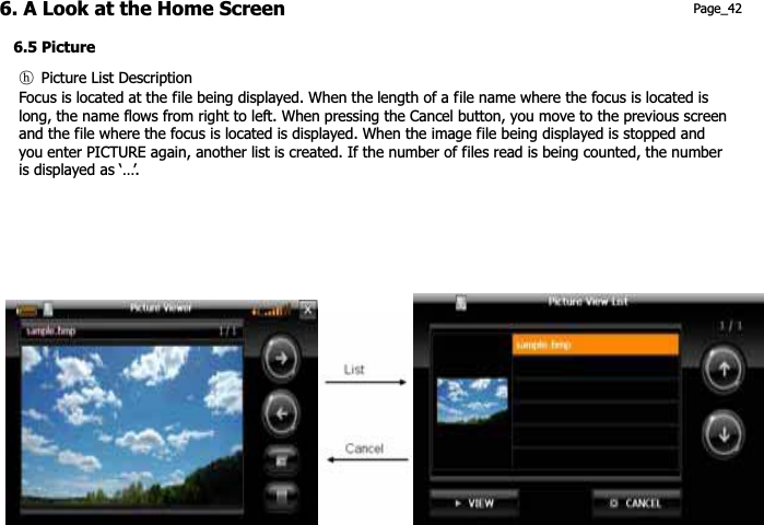 6. A Look at the Home Screen  Page_42 6.5 Picture ཈G Picture List Description Focus is located at the file being displayed. When the length of a file name where the focus is located is long, the name flows from right to left. When pressing the Cancel button, you move to the previous screen and the file where the focus is located is displayed. When the image file being displayed is stopped and you enter PICTURE again, another list is created. If the number of files read is being counted, the number is displayed as ‘…’. 