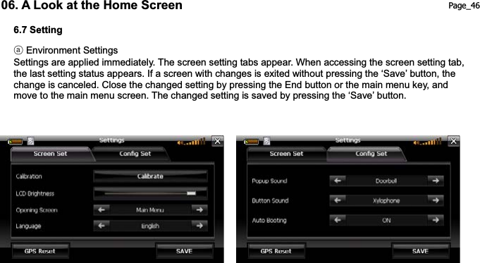 06. A Look at the Home Screen  Page_46 6.7 Setting   ཁ Environment Settings Settings are applied immediately. The screen setting tabs appear. When accessing the screen setting tab, the last setting status appears. If a screen with changes is exited without pressing the ‘Save’ button, the change is canceled. Close the changed setting by pressing the End button or the main menu key, and move to the main menu screen. The changed setting is saved by pressing the ‘Save’ button. 