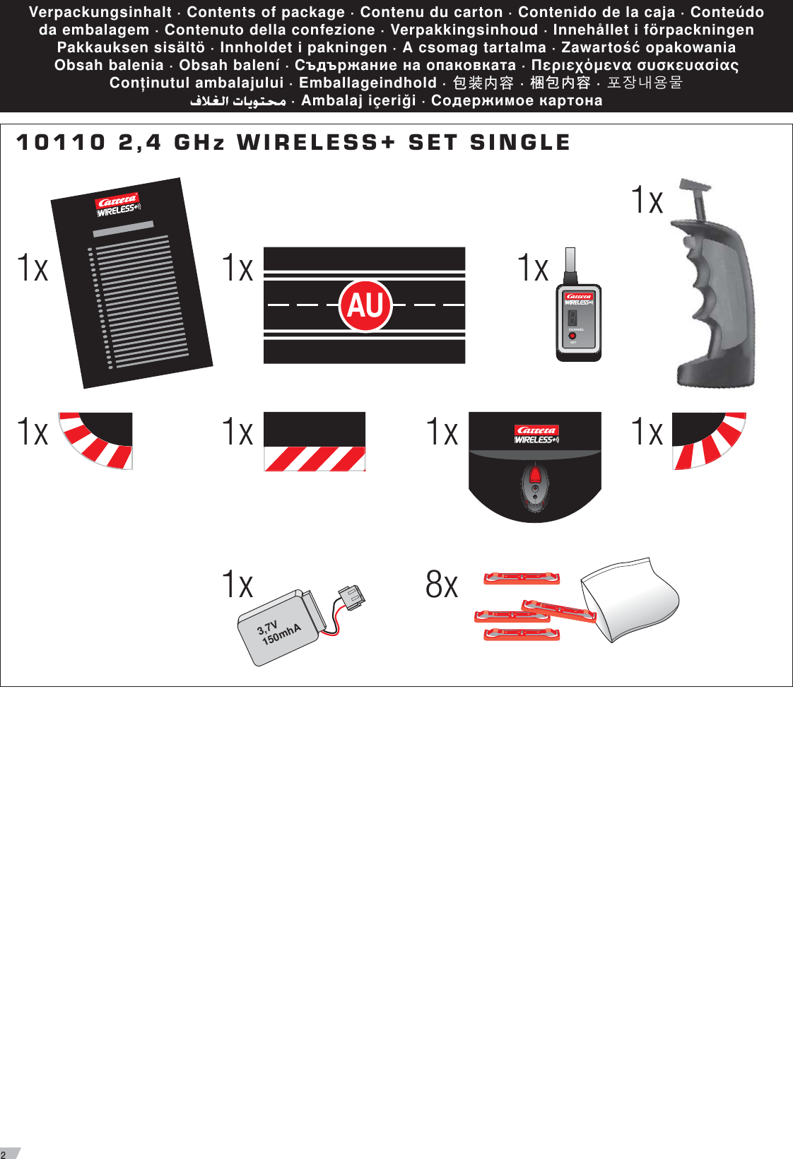 21xVerpackungsinhalt · Contents of package · Contenu du carton · Contenido de la caja · Conteúdo da embalagem · Contenuto della confezione · Verpakkingsinhoud · Innehållet i förpackningen Pakkauksen sisältö · Innholdet i pakningen · A csomag tartalma · Zawartość opakowania Obsah balenia · Obsah balení · Съдържание на опаковката · Περιεχόμενα συσκευασίας Conţinutul ambalajului · Emballageindhold ·Ўሔୄಿ· ہ೥୞ු ·ዅၿஏဧම · Ambalaj içeriği · Содержимое картона10110 2,4 GHz WIRELESS+ SET SINGLE3,7V150mhA1x1x1x1x8x1x1xAU1x1xSETCHANNEL