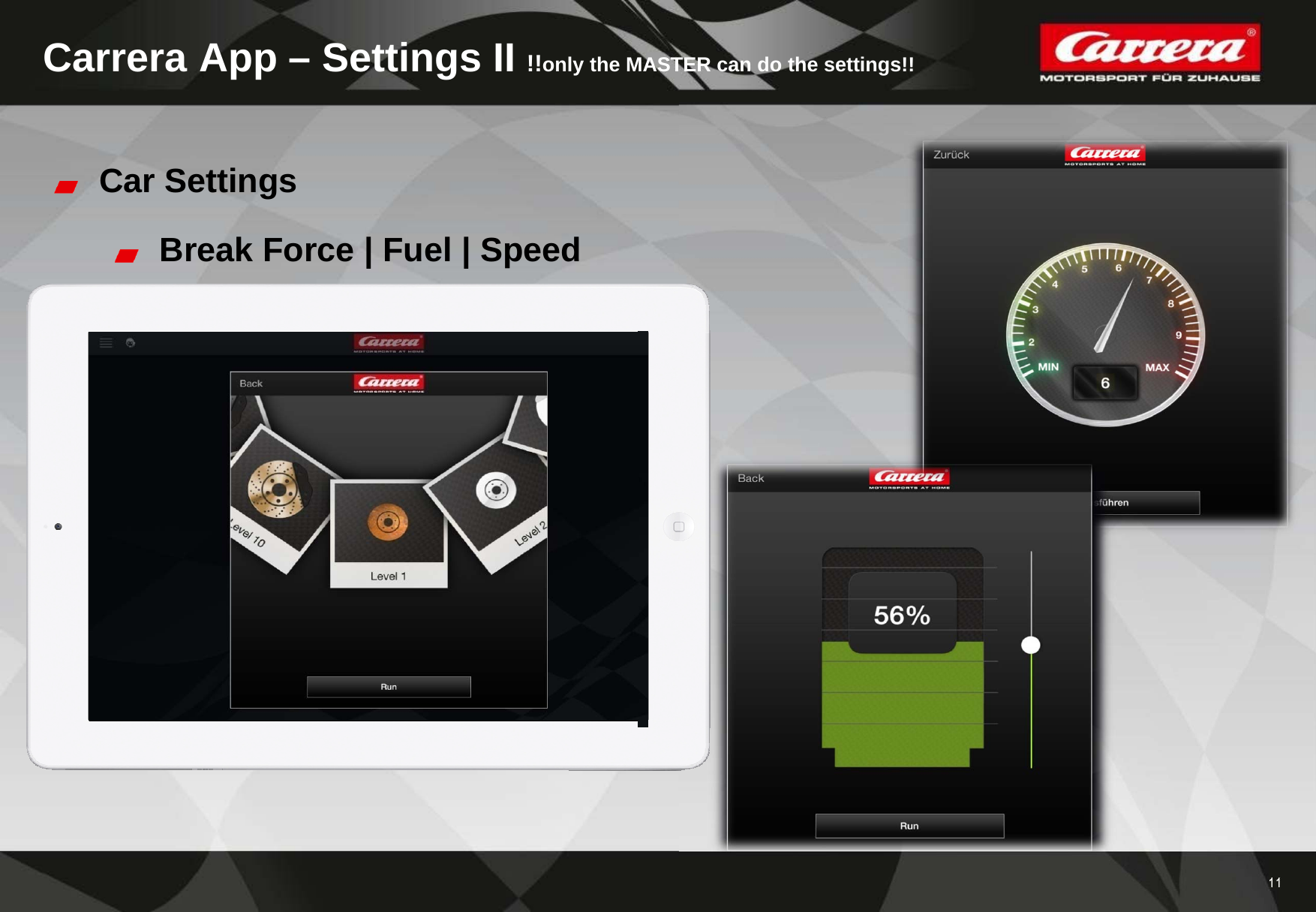 11Carrera App – Settings II !!only the MASTER can do the settings!!Car SettingsBreak Force | Fuel | Speed