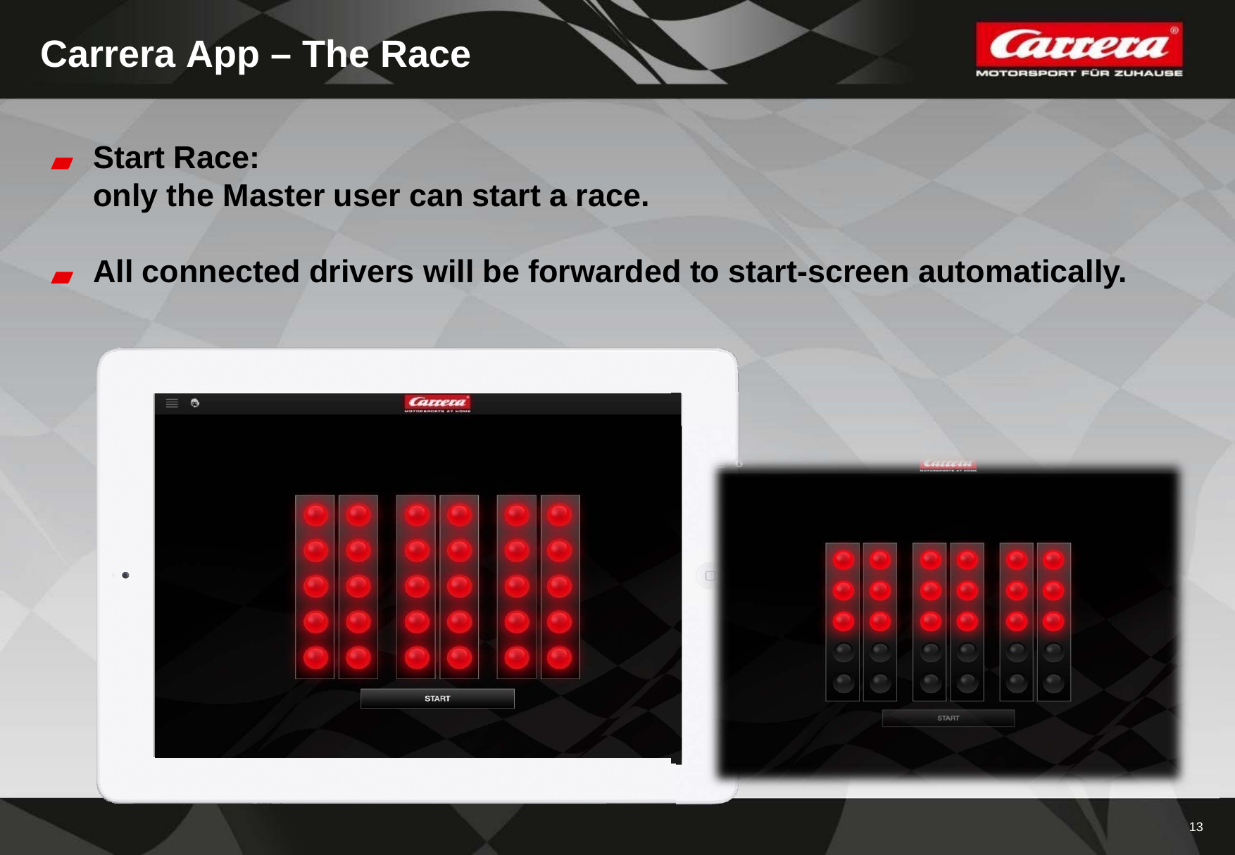 13Carrera App – The RaceStart Race: only the Master user can start a race. All connected drivers will be forwarded to start-screen automatically.