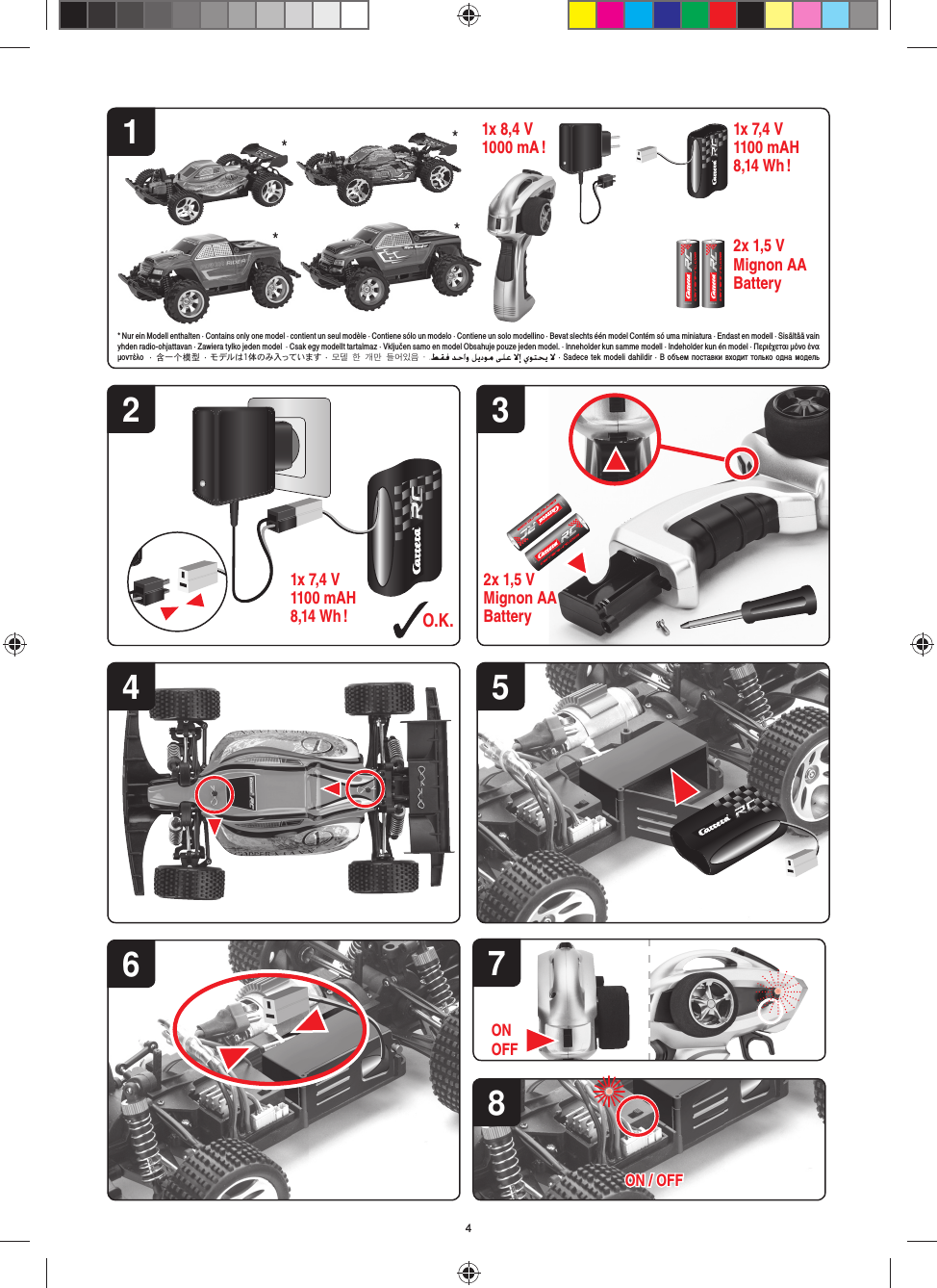 ALKALINE ALKALINE3ALKALINEALKALINE72O.K.2x 1,5 V Mignon AA Battery4 56ONOFF8ON / OFFON / OFF11x 8,4 V1000 mA ! 1x 7,4 V1100 mAH8,14 Wh !1x 7,4 V1100 mAH8,14 Wh !2x 1,5 V Mignon AA Battery* Nur ein Modell enthalten · Contains only one model · contient un seul modèle · Contiene sólo un modelo · Contiene un solo modellino · Bevat slechts één model Contém só uma miniatura · Endast en modell · Sisältää vain yhden radio-ohjattavan · Zawiera tylko jeden model  · Csak egy modellt tartalmaz · Vključen samo en model Obsahuje pouze jeden model. · Inneholder kun samme modell · Indeholder kun én model · Περιέχεται μόνο ένα μοντέλο  · 含一个模型 · モデルは1体のみ入っています · 모델 한 개만 들어있음 ·  · Sadece tek modeli dahildir · В объем поставки входит только одна модель******4