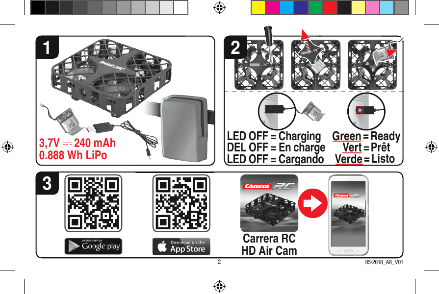 13LED OFF = ChargingDEL OFF = En chargeLED OFF = CargandoGreen = ReadyVert = PrêtVerde = Listo223,7V   240 mAh0.888 Wh LiPoCarrera RCHD Air CamCarrera RC05/2018_A8_V01 WiFi “Carrera-RC-HD-******”