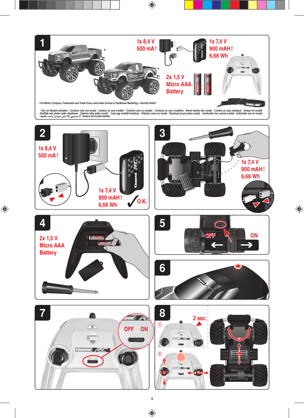 2 sec.RLL21R* Nur ein Modell enthalten · Contains only one model · contient un seul modèle · Contiene sólo un modelo · Contiene un solo modellino · Bevat slechts één model · Contém só uma miniatura · Endast en modell · Sisältää vain yhden radio-ohjattavan · Zawiera tylko jeden model  · Csak egy modellt tartalmaz · Vključen samo en model · Obsahuje pouze jeden model. · Inneholder kun samme modell · Indeholder kun én model ·  · Sadece tek modeli dahildir4ALKALINEALKALINE6ALKALINE ALKALINEONOFF21Ford Motor Company Trademarks and Trade Dress used under license to Stadlbauer Marketing + Vertrieb GmbH2x 1,5 V Micro AAA Battery1x 8,4 V500 mA ! 1x 7,4 V900 mAH !6,66 Wh2x 1,5 V Micro AAA Battery7ONOFFOFF81x 8,4 V500 mA !O.K.1x 7,4 V900 mAH !6,66 Wh1x 7,4 V900 mAH !6,66 Wh3**54