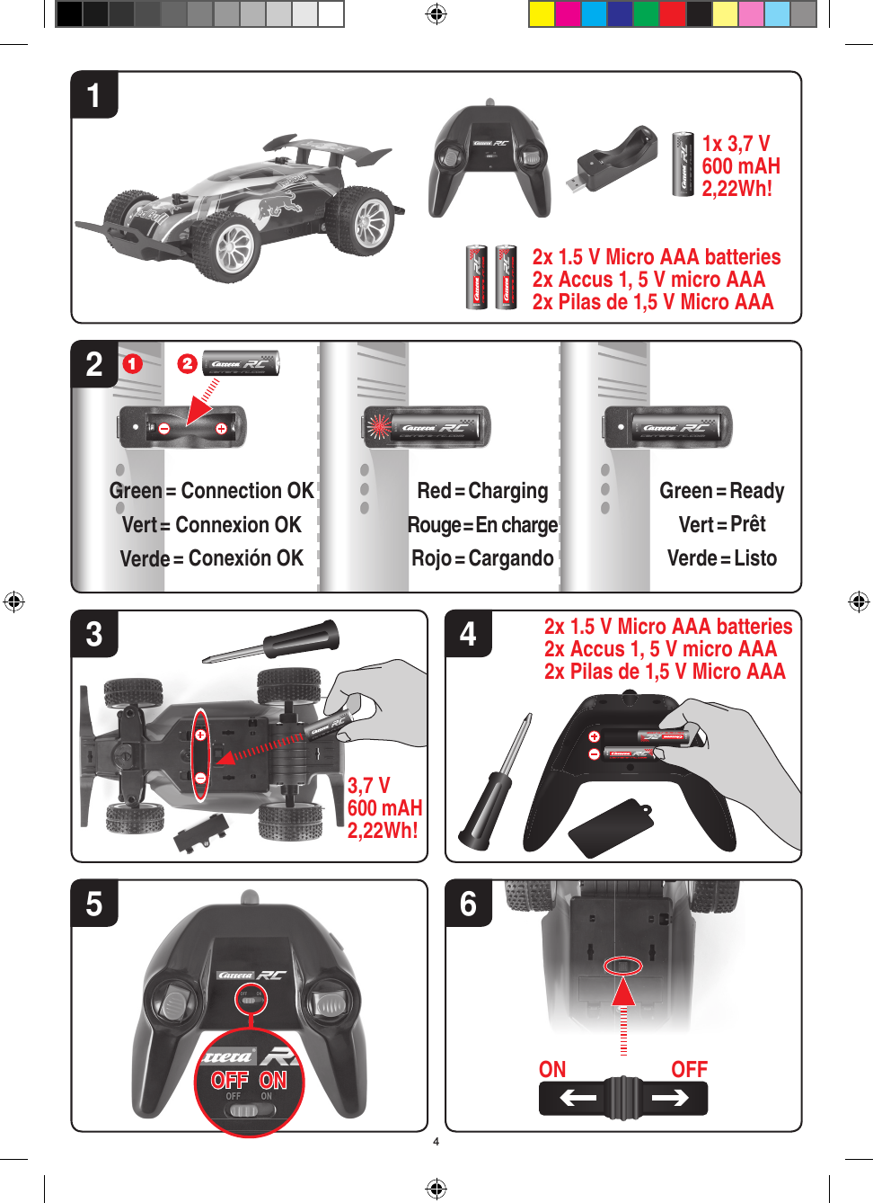 ALKALINE3,7 V600 mAH 2,22Wh!ALKALINEALKALINEALKALINE36ON OFF5ONOFF12Red = ChargingRouge = En chargeRojo = CargandoGreen = ReadyVert = PrêtVerde = ListoGreen = Connection OKVert = Connexion OKVerde = Conexión OKALKALINE ALKALINEALKALINE1x 3,7 V600 mAH 2,22Wh!2x 1.5 V Micro AAA batteries 2x Accus 1, 5 V micro AAA2x Pilas de 1,5 V Micro AAAALKALINEALKALINE42x 1.5 V Micro AAA batteries 2x Accus 1, 5 V micro AAA2x Pilas de 1,5 V Micro AAA4