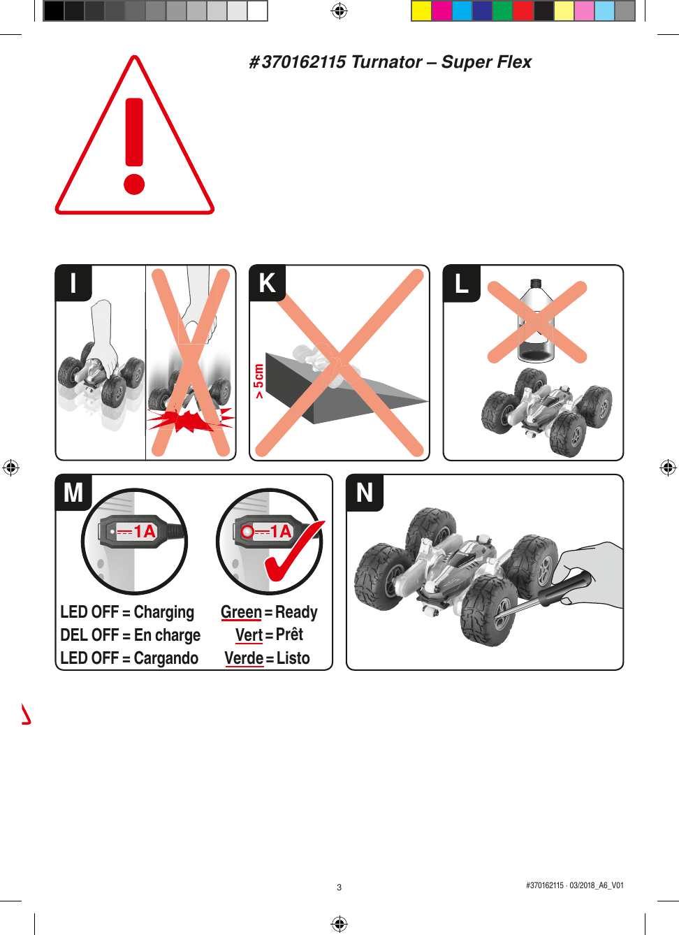 &gt; 5 cmILNMIKLED OFF = ChargingDEL OFF = En chargeLED OFF = CargandoGreen = ReadyVert = PrêtVerde = Listo# 370162115 Turnator – Super Flex3#370162115 · 03/2018_A6_V011A 1A