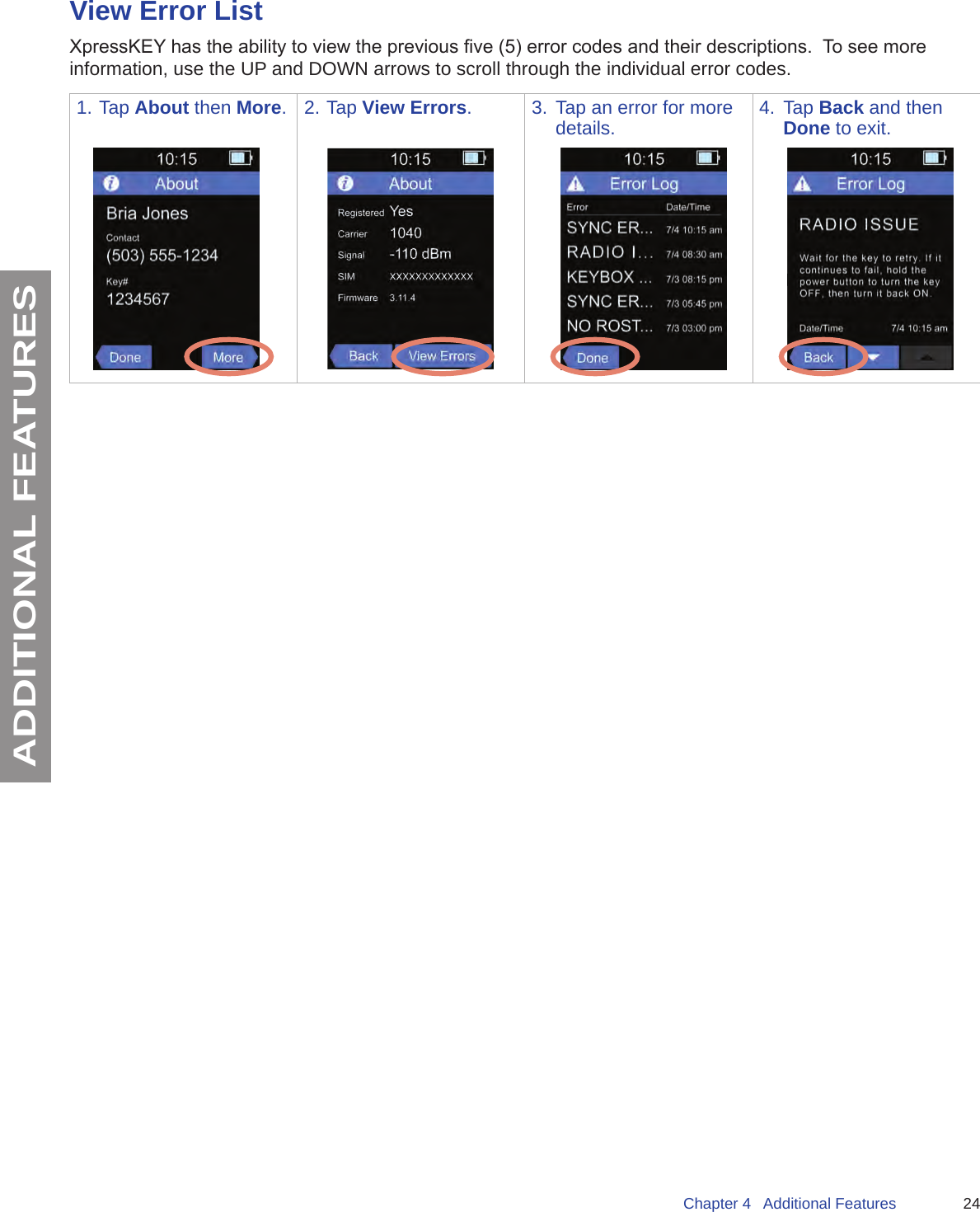 24Chapter 4   Additional FeaturesADDITIONAL FEATURESView Error ListXpressKEY has the ability to view the previous ve (5) error codes and their descriptions.  To see more information, use the UP and DOWN arrows to scroll through the individual error codes.1. Tap About then More. 2. Tap View Errors. 3.  Tap an error for more details. 4.  Tap Back and then Done to exit.