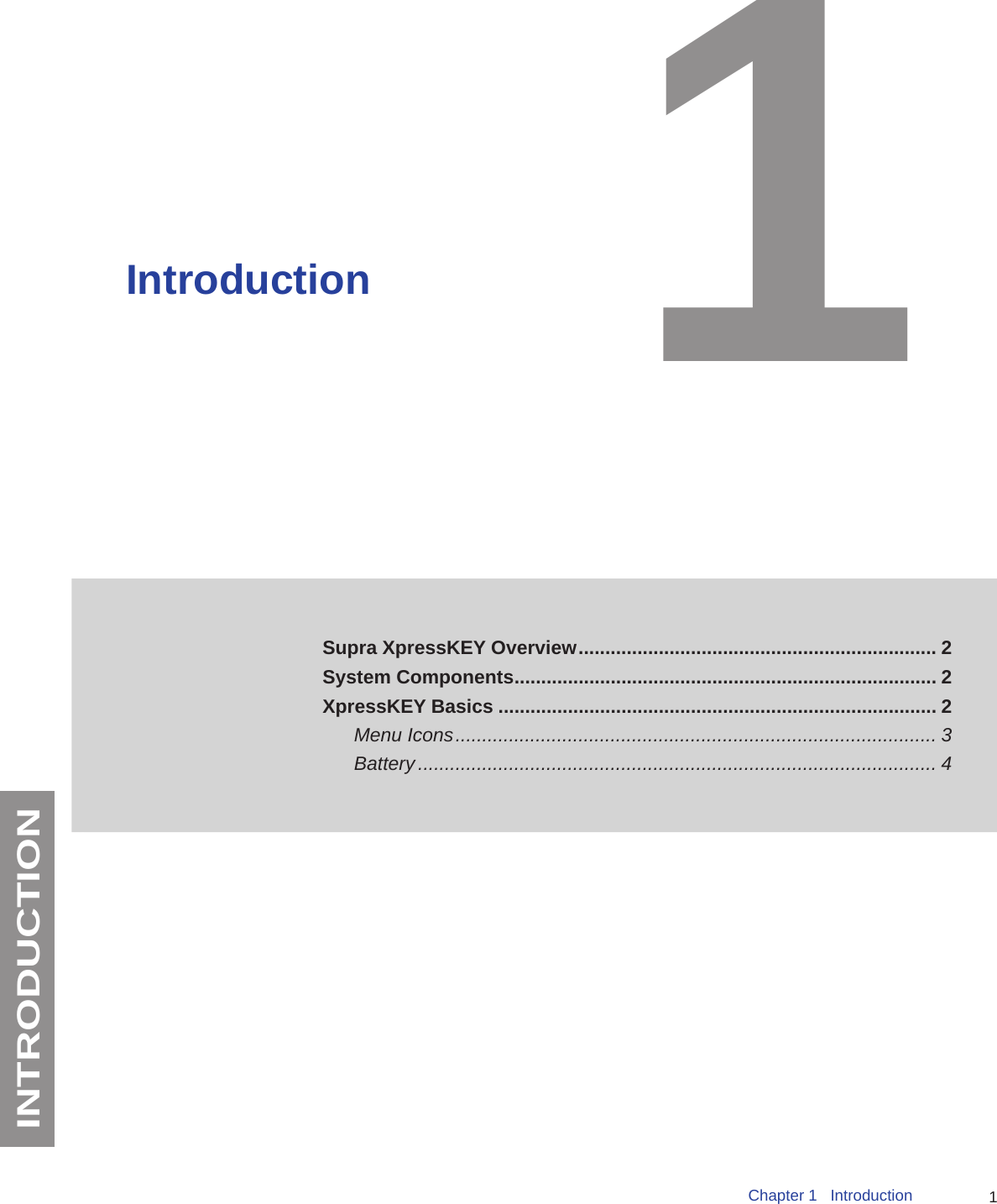 1Chapter 1   IntroductionINTRODUCTIONIntroductionSupra XpressKEY Overview ................................................................... 2System Components ............................................................................... 2XpressKEY Basics .................................................................................. 2Menu Icons .......................................................................................... 3Battery ................................................................................................. 41