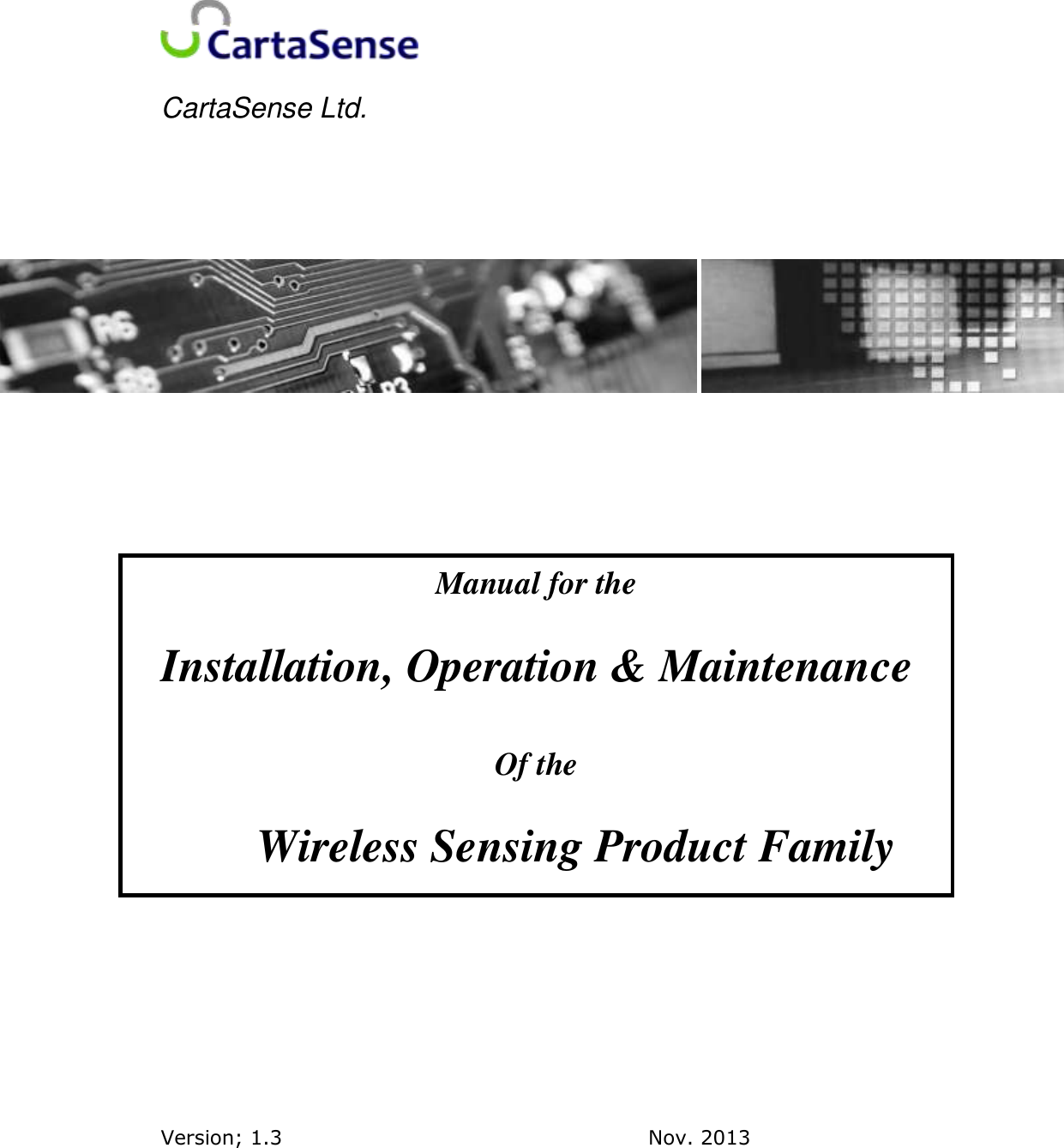  CartaSense Ltd.                       Version; 1.3                                                     Nov. 2013  Manual for the Installation, Operation &amp; Maintenance Of the Wireless Sensing Product Family  