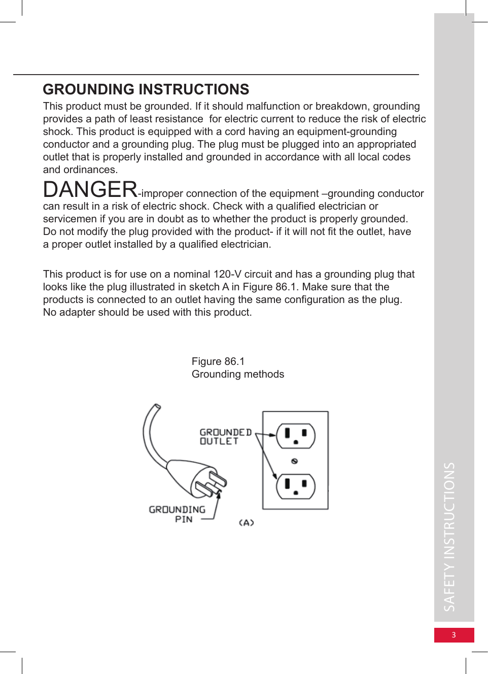 This product must be grounded. If it should malfunction or breakdown, grounding provides a path of least resistance  for electric current to reduce the risk of electric shock. This product is equipped with a cord having an equipment-grounding conductor and a grounding plug. The plug must be plugged into an appropriated outlet that is properly installed and grounded in accordance with all local codes and ordinances.DANGER-improper connection of the equipment –grounding conductor can result in a risk of electric shock. Check with a qualified electrician or servicemen if you are in doubt as to whether the product is properly grounded. Do not modify the plug provided with the product- if it will not fit the outlet, have a proper outlet installed by a qualified electrician.This product is for use on a nominal 120-V circuit and has a grounding plug that looks like the plug illustrated in sketch A in Figure 86.1. Make sure that the products is connected to an outlet having the same configuration as the plug. No adapter should be used with this product.SAFETY INSTRUCTIONS  GROUNDING INSTRUCTIONSFigure 86.1Grounding methods3