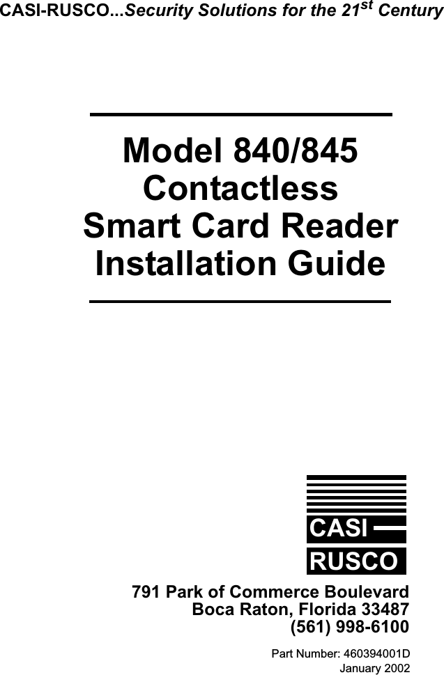 Part Number: 460394001DJanuary 2002Model 840/845ContactlessSmart Card ReaderInstallation GuideCASIRUSCO791 Park of Commerce BoulevardBoca Raton, Florida 33487(561) 998-6100CASI-RUSCO...Security Solutions for the 21st Century