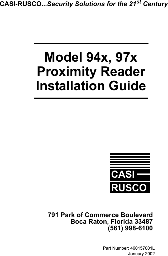 Part Number: 460157001LJanuary 2002Model 94x, 97xProximity ReaderInstallation GuideCASIRUSCO791 Park of Commerce BoulevardBoca Raton, Florida 33487(561) 998-6100CASI-RUSCO...Security Solutions for the 21st Century